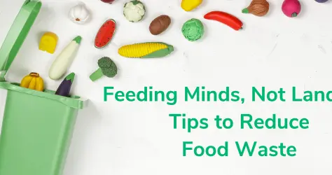 Feeding Minds, Not Landfills: Five Tips to Reduce to Food Waste