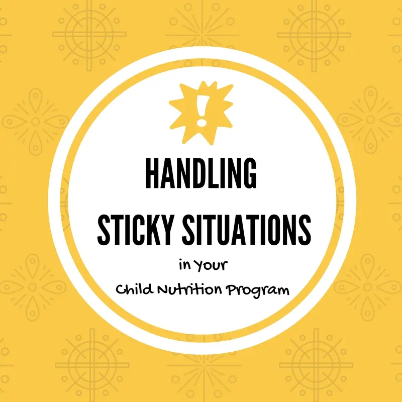 Handling Sticky Situations in Your Child Nutrition Program