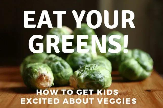 Eat Your Greens! How to Get Kids Excited About Veggies